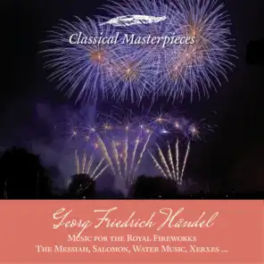 Georg Friedrich Händel: Music for the Royal Fireworks, The Messiah, Salomon, Water Music, Xerxes (Classical Masterpieces)