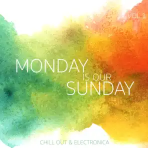 Monday Is Our Sunday, Vol. 1 - Chill Out & Electronica