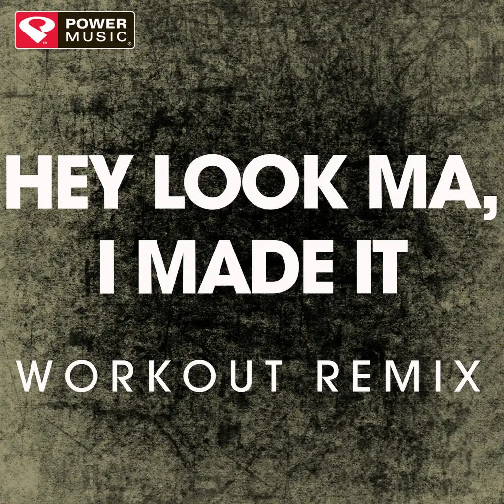 Hey Look Ma, I Made It (Workout Remix)