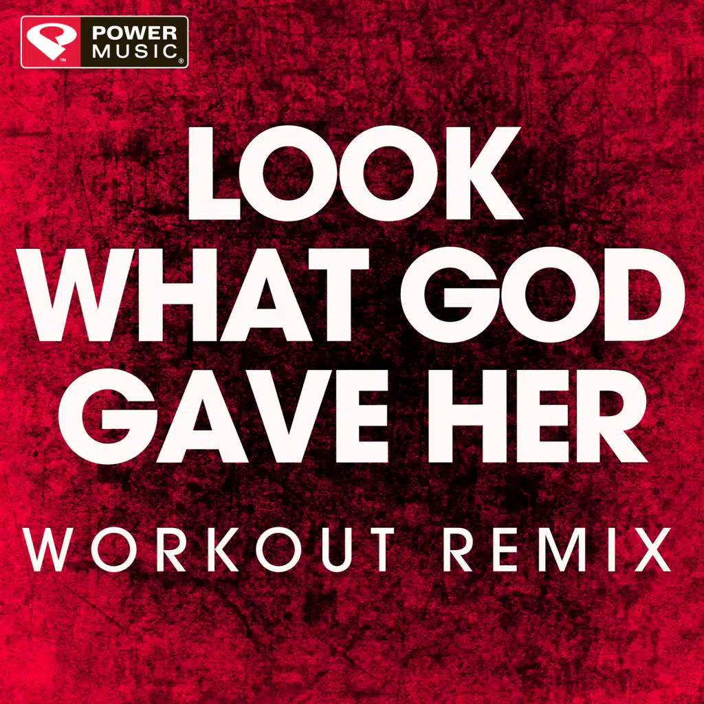 Look What God Gave Her (Extended Workout Remix)