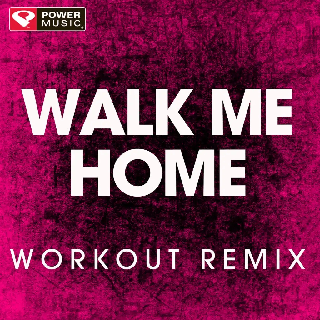 Walk Me Home (Workout Remix)