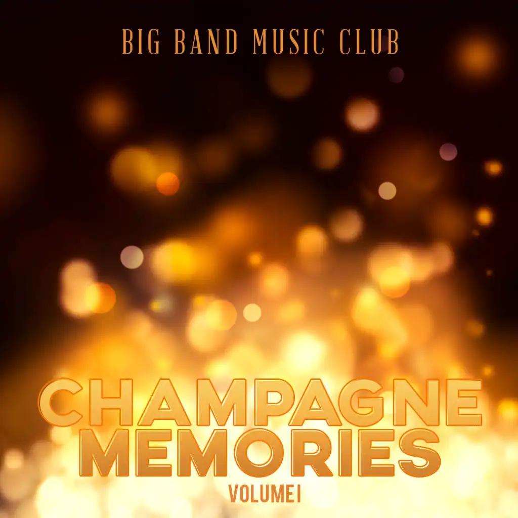 Big Band Music Club: Champagne Memories, Vol. 1