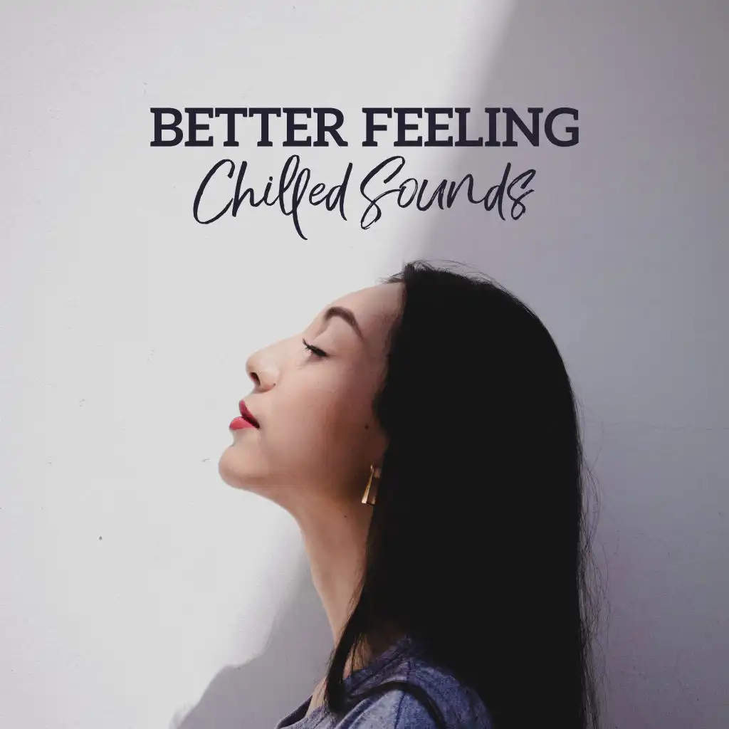 Better Feeling Chilled Sounds: New Age Relaxing Music 2019 for Calming Down, Stress Relief, Inner Silence