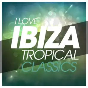 I Love Ibiza Tropical Classics