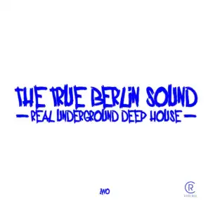 The True Berlin Sound - Real Underground Deep House, Vol. 2