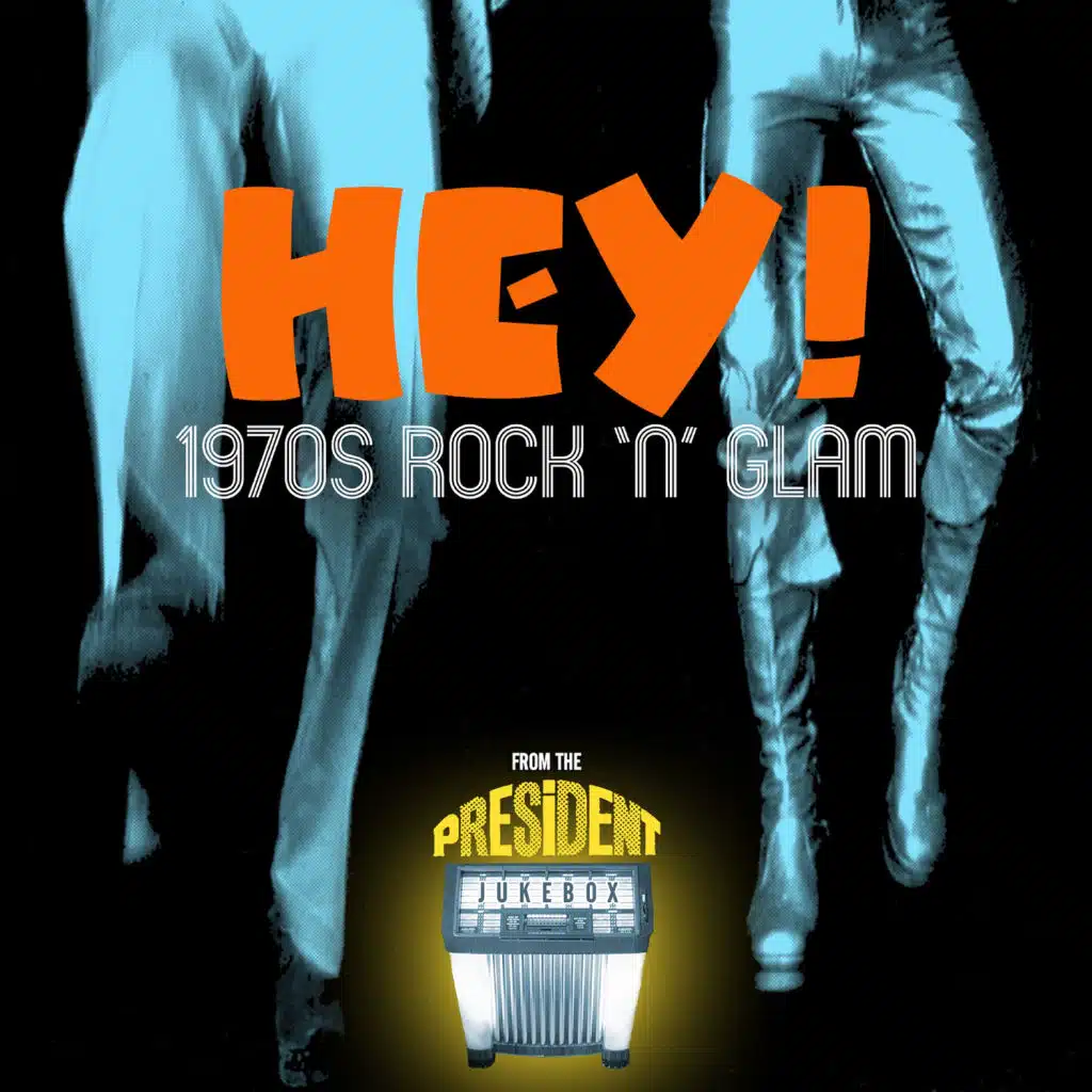 Hey ! 1970s Rock 'n' Glam from the President Jukebox
