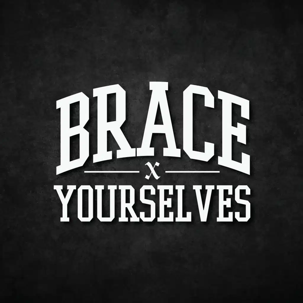 Brace Yourselves