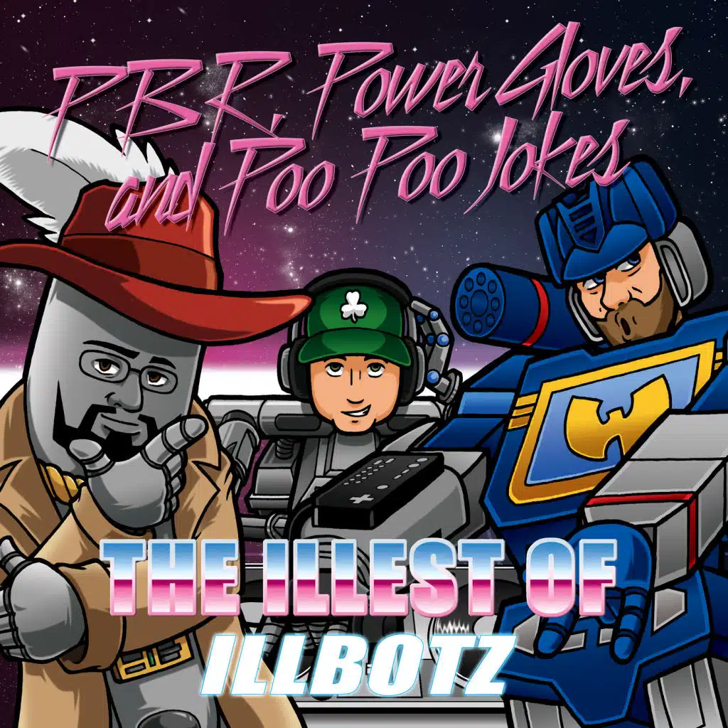 P.B.R., Power Gloves, and Poo Poo Jokes: The Illest of Illbotz