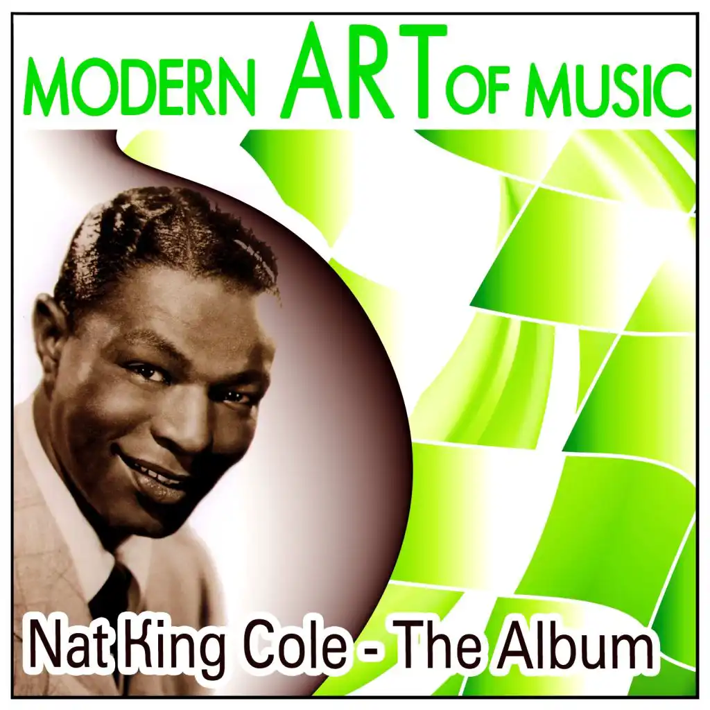 Modern Art of Music: Nat King Cole - The Album