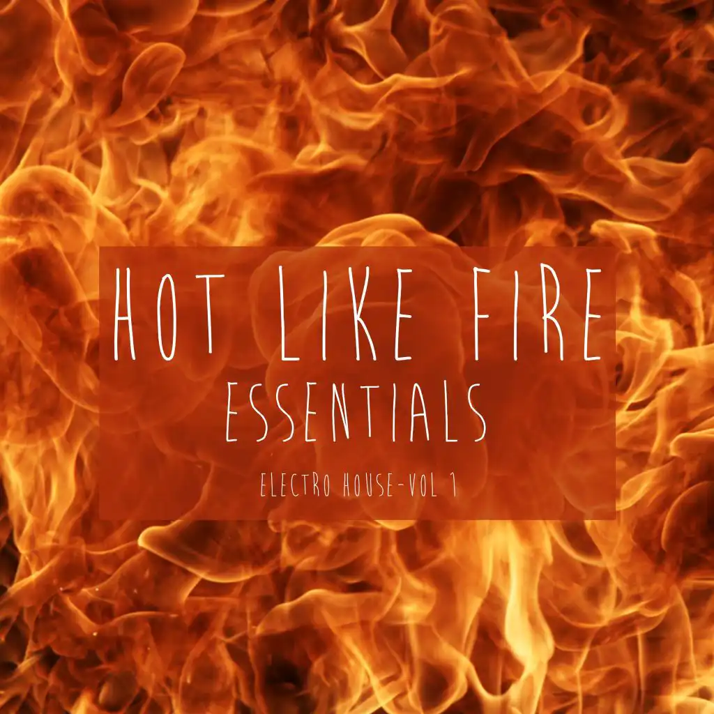 Hot Like Fire Essentials, Vol. 1 - Electro House