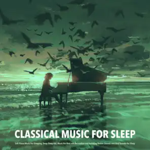 Classical Music For Sleep: Soft Piano Music For Sleeping, Deep Sleep Aid, Music For Rest and Relaxation and Relaxing Nature Sounds and Bird Sounds For Sleep