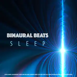 Binaural Beats Sleep: Alpha Waves, Isochronic Tones and Relaxing Ambient Music For Deep Sleep Aid, Music For Relaxation and Calm Sleep Music