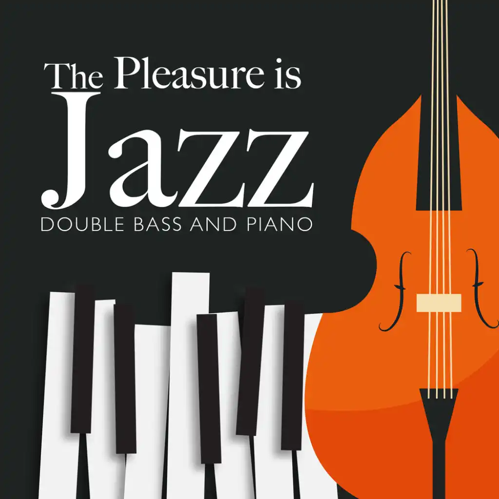 The Pleasure is Jazz: Double Bass and Piano