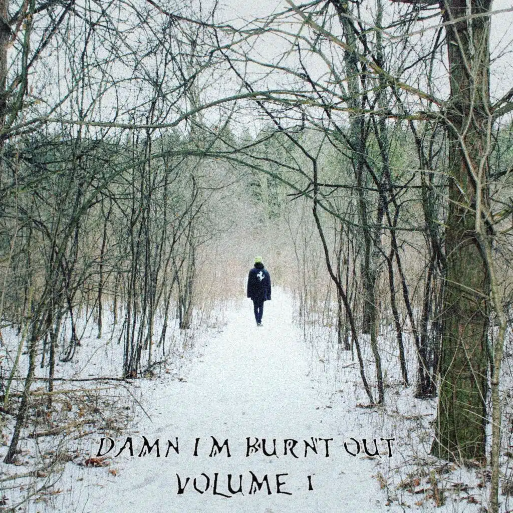 Damn I'm Burnt Out, Vol. 1