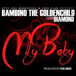 My Baby (feat. Bambino The Goldenchild & Diamond)