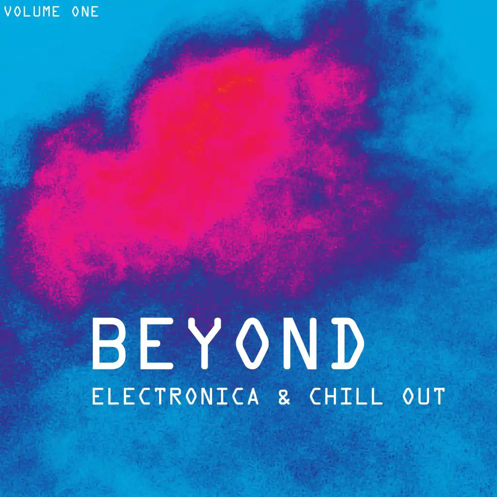 Beyond Electronica & Chill Out, Vol. 1