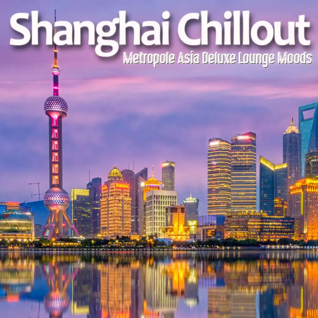 Shanghai Chillout (Metropole Asia Deluxe Lounge Moods)