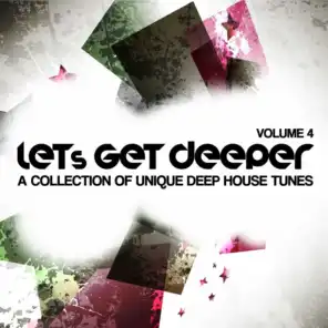 Let's Get Deeper, Vol. 4 (A Collection of Unique Deep House Tunes)