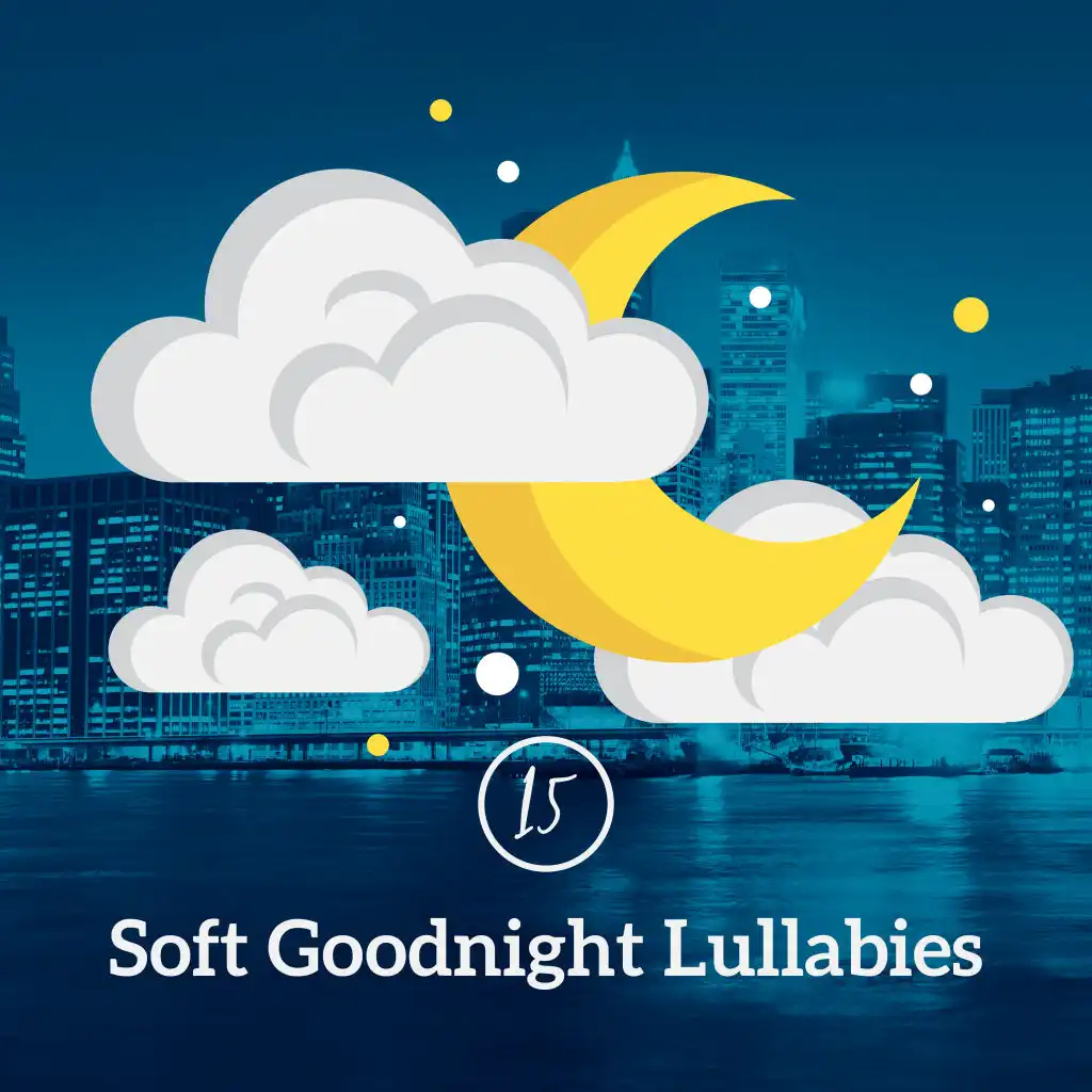 15 Soft Goodnight Lullabies: 2019 Soothing New Age Songs for Calming Down, Stress Relief, Full Relax in Bed & Good Sleep