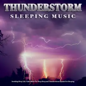 Thunderstorm Sleeping Music: Soothing Sleep Aid, Calm Music For Deep Sleep and Thunderstorm Sounds For Sleeping