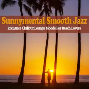 Sunnymental Smooth Jazz (Romance Chillout Lounge Moods For Beach Lovers)