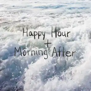 Happy Hour + Morning After