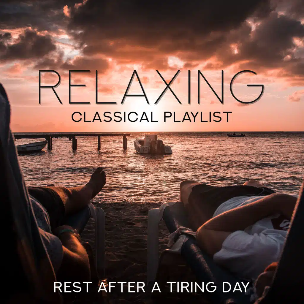 Relaxing Classical Playlist: Rest After a Tiring Day