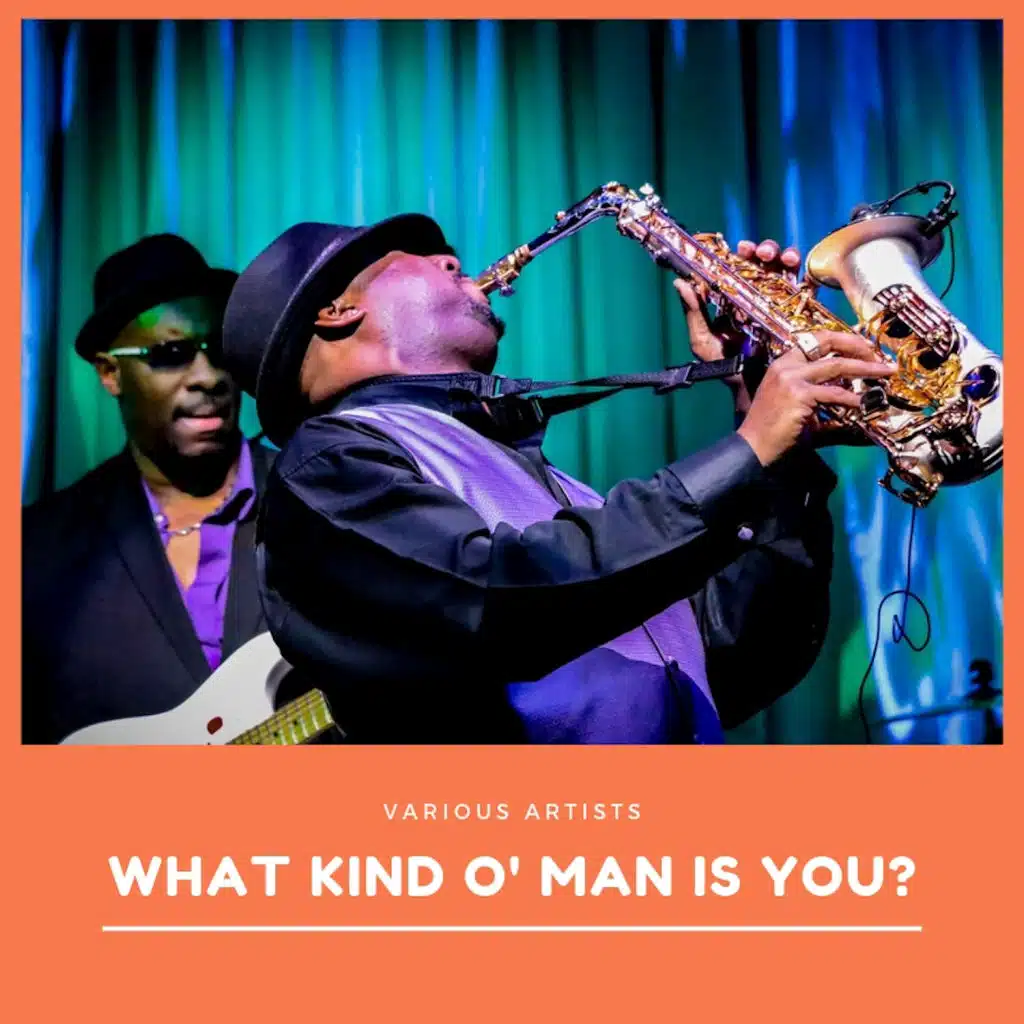 What Kind O' Man Is You?