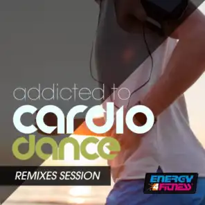 Addicted To Cardio Dance Remixes Session