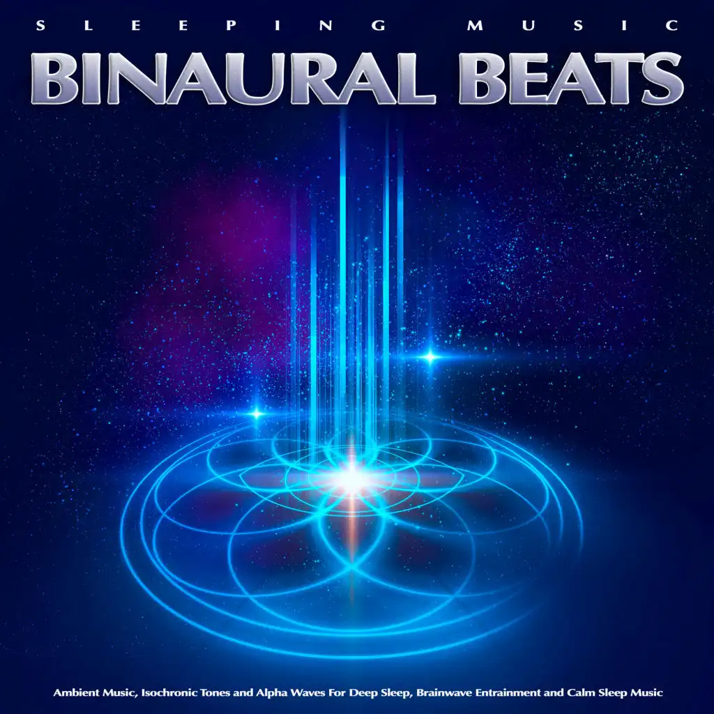 Sleeping Music: Binaural Beats, Ambient Music, Isochronic Tones and Alpha Waves For Deep Sleep, Brainwave Entrainment and Calm Sleep Music