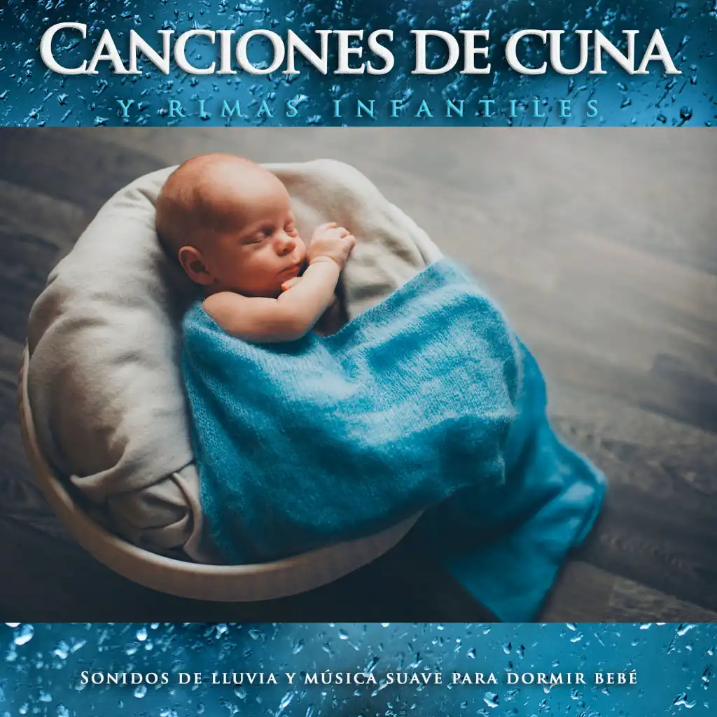 Canciones de cuna y rimas infantiles: Sonidos de lluvia y música suave para dormir bebé