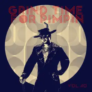 Grind Time For Pimpin,Vol.40