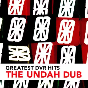 DVR Greatest | The Undah-Dub (IDC Rub The Dub Remix)