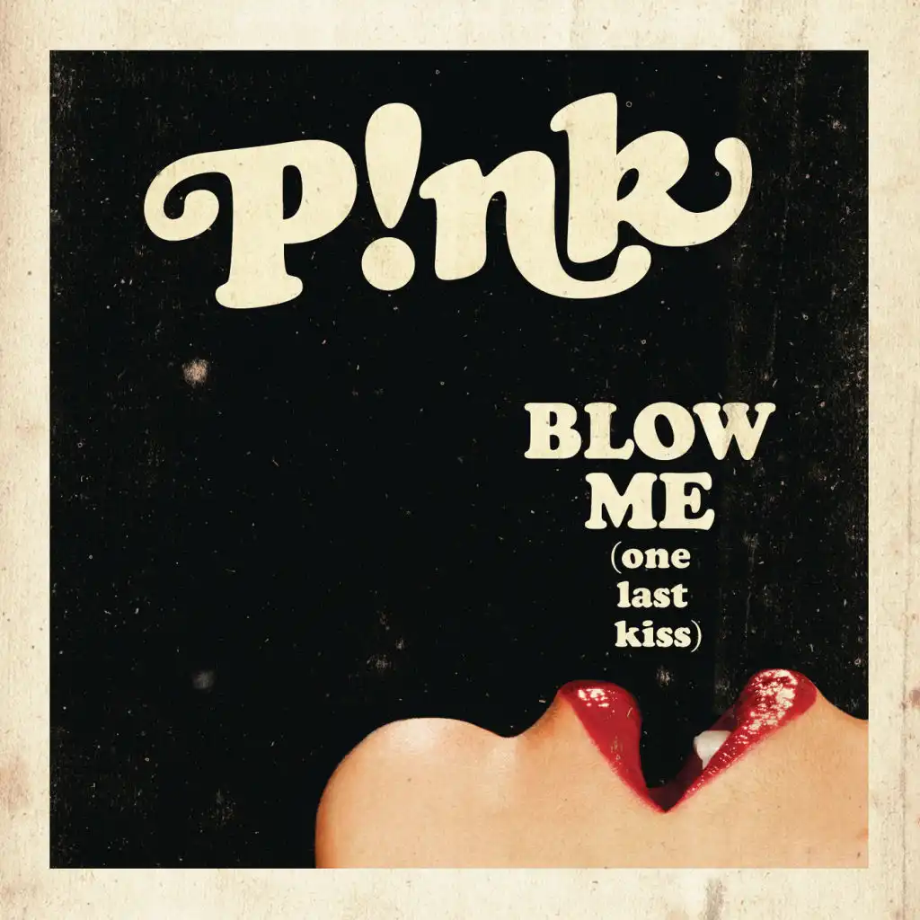 Blow Me (One Last Kiss) (Explicit Radio Edit)