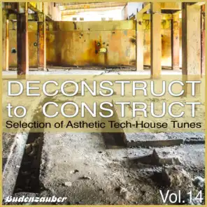Deconstruct to Construct, Vol. 14 - Selection of Asthetic Tech-House Tunes