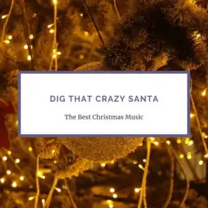 Dig That Crazy Santa (Christmas Music Compilation)