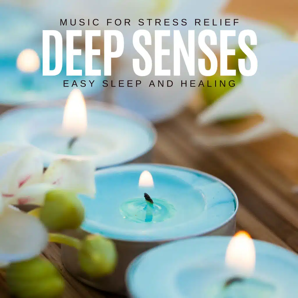 Deep Senses - Music For Stress Relief, Easy Sleep And Healing