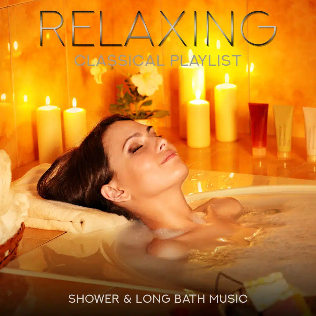Relaxing Classical Playlist: Shower & Long Bath Music