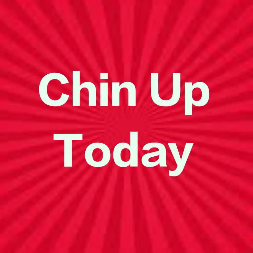 Chin Up Today