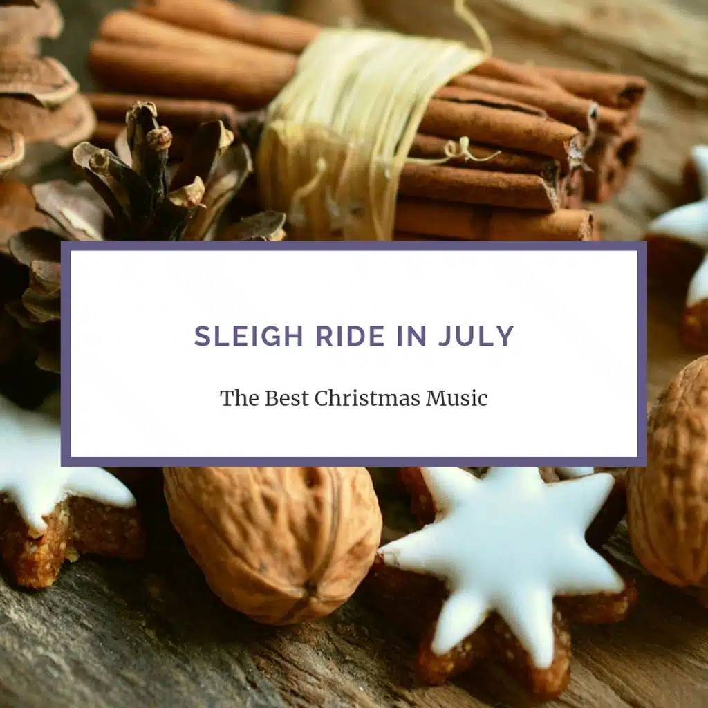Sleigh Ride in July (Christmas Music Compilation)