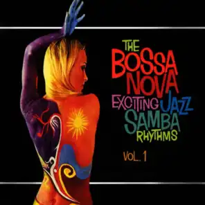 The Bossa Nova Exciting Jazz Samba Rhythms, Vol. 1