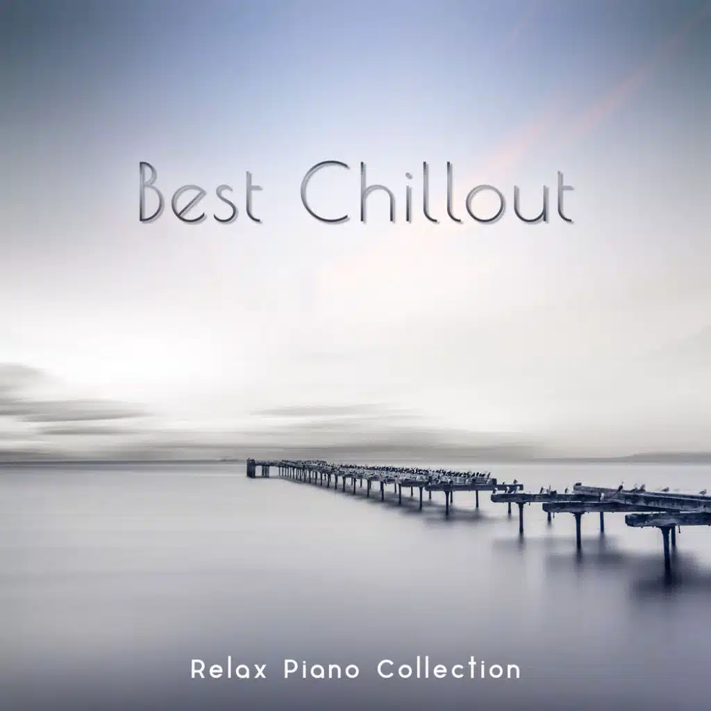 Best Chillout Relax Piano Collection - Piano Chillout Lounge Music for Stress Relief and Healing, Serenity Instrumental Songs
