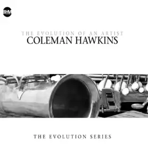Coleman Hawkins - The Evolution Of An Artist