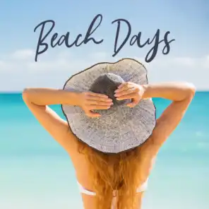Beach Days: Warm Sounds of Exotic Chillout, Music for the Beach, Sunbathing and Chill Out, Relaxation and Enjoying the Sun