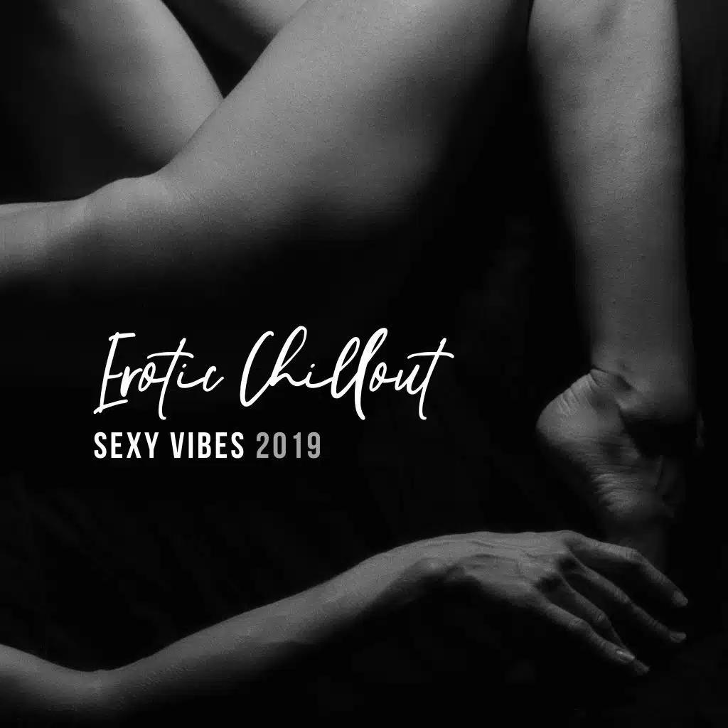 Erotic Chillout Sexy Vibes 2019: Compilation of Stimulation Electronic Vibes for Erotic Massage, Lap Dance, Hot Bath with Love, Tantric Sex Music
