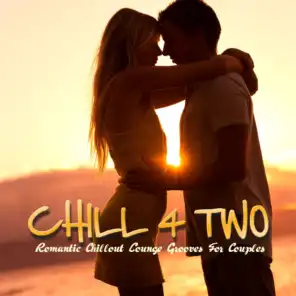 Chill 4 Two (Romantic Chillout Lounge Grooves For Couples)