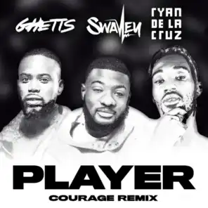 Player (Courage Remix) [feat. Ghetts & Ryan De La Cruz]