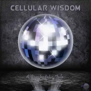Cellular Wisdom (A Psychedelic Tale...)