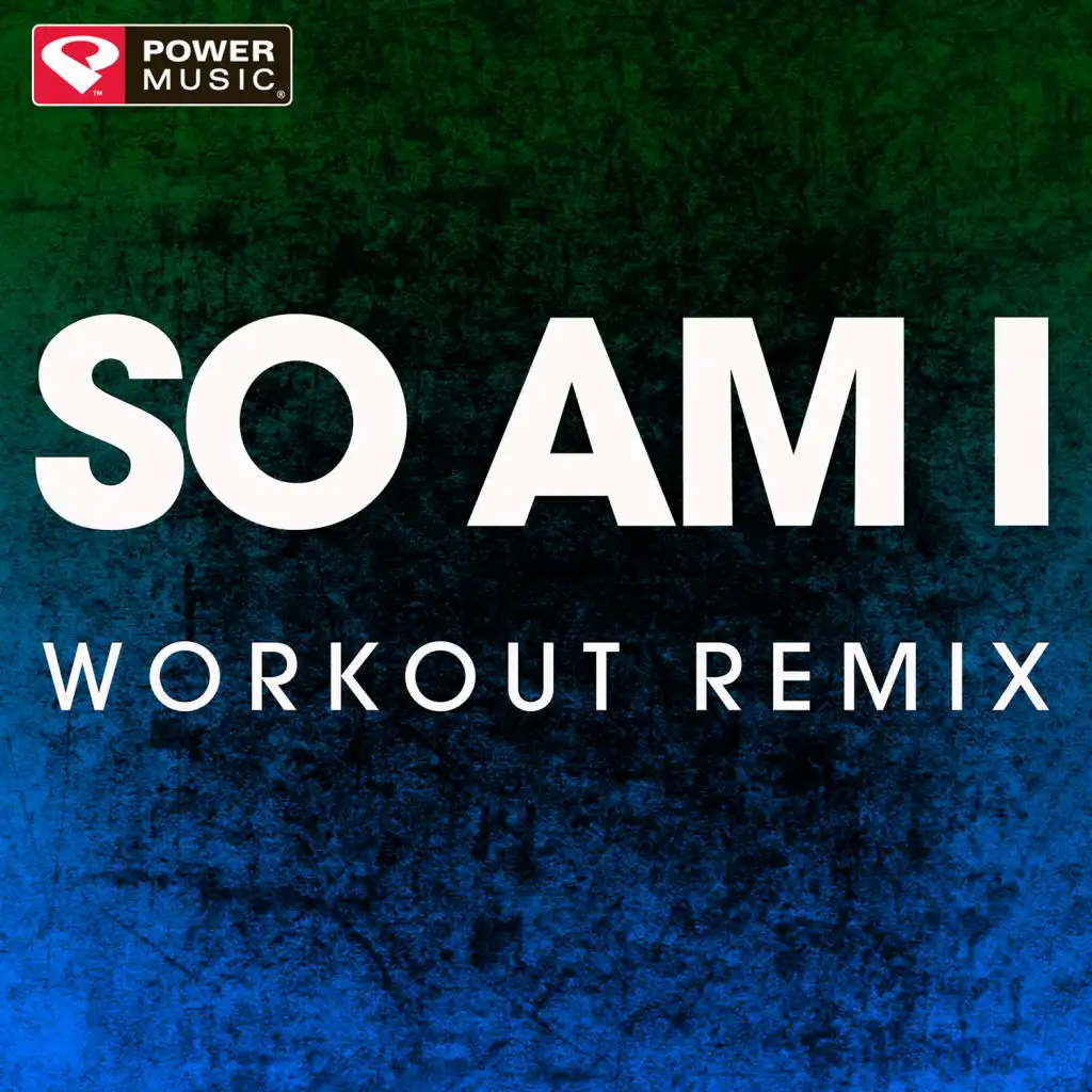 So Am I (Workout Remix)