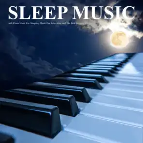 Sleep Music: Soft Piano Music For Sleeping, Music For Relaxation and The Best Sleeping Music